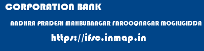 CORPORATION BANK  ANDHRA PRADESH MAHBUBNAGAR FAROOQNAGAR MOGILIGIDDA  ifsc code